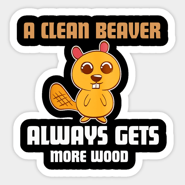 A Clean Beaver Always Gets More Wood funny quote Sticker by Figurely creative